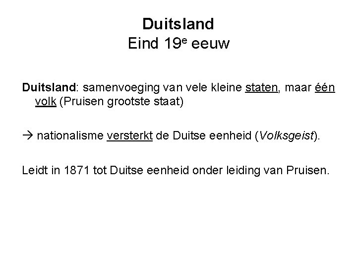 Duitsland Eind 19 e eeuw Duitsland: samenvoeging van vele kleine staten, maar één volk