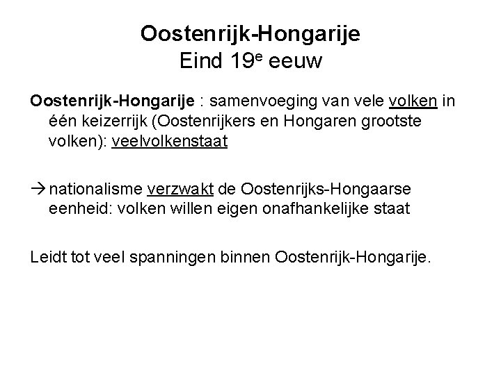 Oostenrijk-Hongarije Eind 19 e eeuw Oostenrijk-Hongarije : samenvoeging van vele volken in één keizerrijk