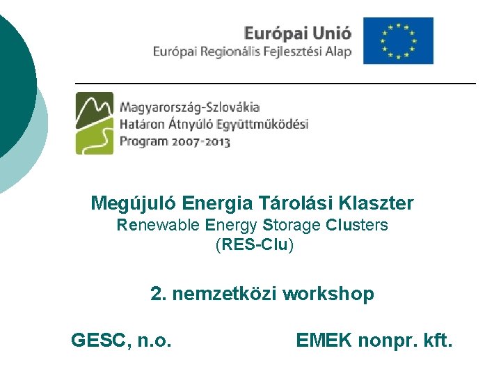 Megújuló Energia Tárolási Klaszter Renewable Energy Storage Clusters (RES-Clu) 2. nemzetközi workshop GESC, n.