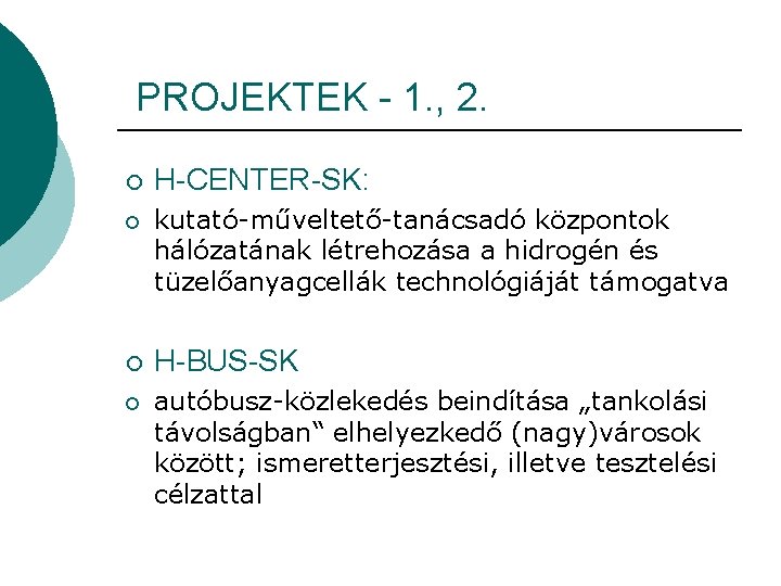  PROJEKTEK - 1. , 2. ¡ H-CENTER-SK: ¡ kutató-műveltető-tanácsadó központok hálózatának létrehozása a