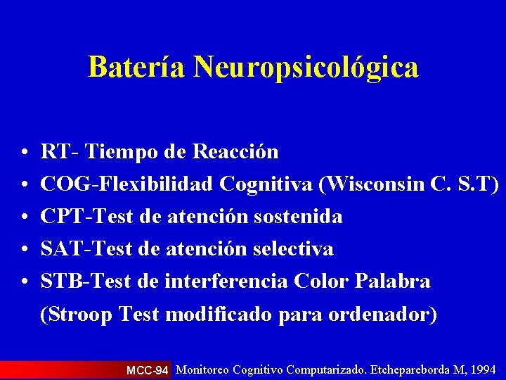 Batería Neuropsicológica • • • RT- Tiempo de Reacción COG-Flexibilidad Cognitiva (Wisconsin C. S.