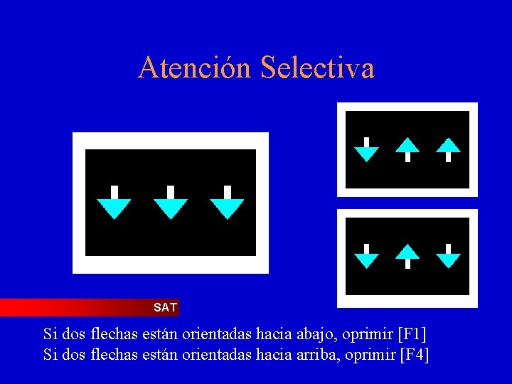 Atención Selectiva SAT Si dos flechas están orientadas hacia abajo, oprimir [F 1] Si