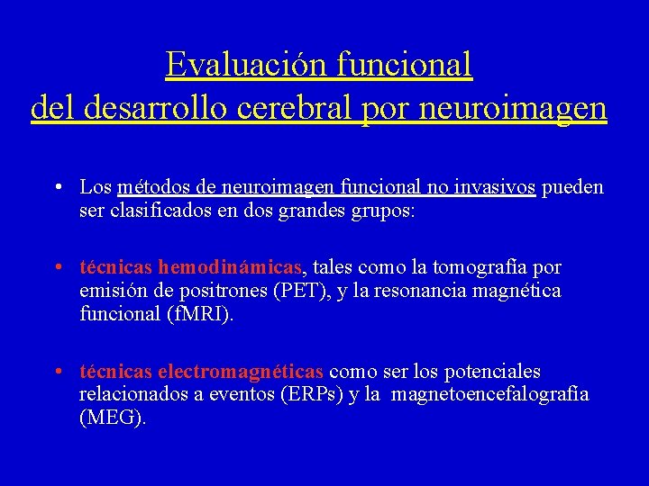 Evaluación funcional desarrollo cerebral por neuroimagen • Los métodos de neuroimagen funcional no invasivos