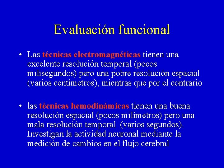 Evaluación funcional • Las técnicas electromagnéticas tienen una excelente resolución temporal (pocos milisegundos) pero