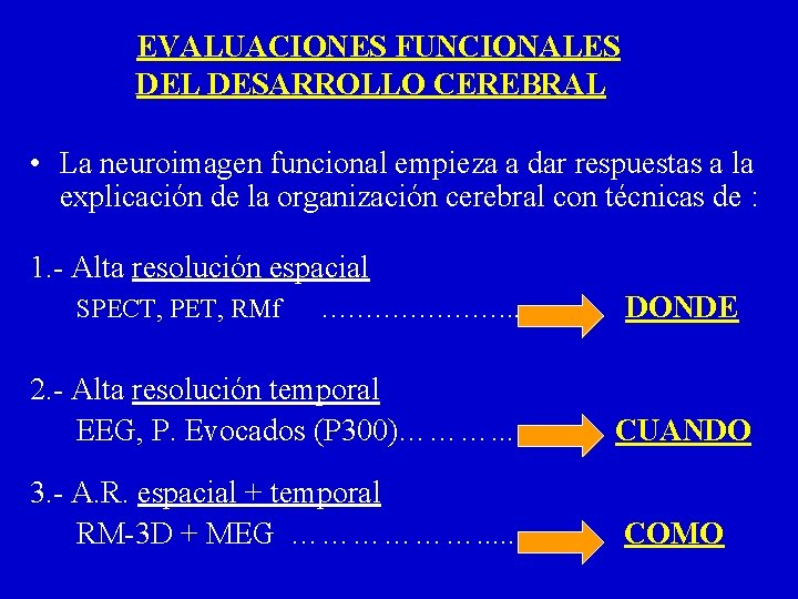 EVALUACIONES FUNCIONALES DEL DESARROLLO CEREBRAL • La neuroimagen funcional empieza a dar respuestas a