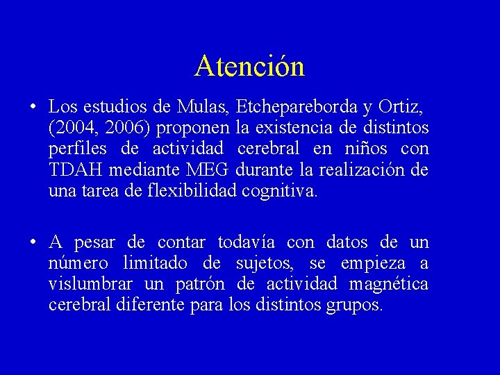 Atención • Los estudios de Mulas, Etchepareborda y Ortiz, (2004, 2006) proponen la existencia