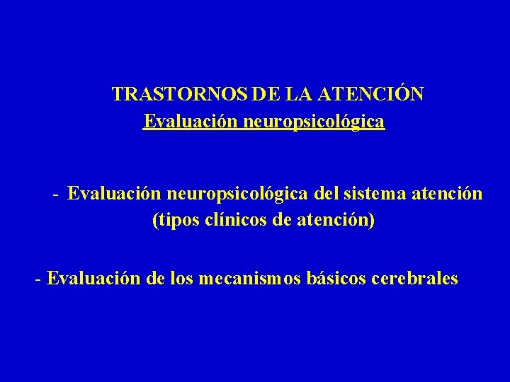 TRASTORNOS DE LA ATENCIÓN Evaluación neuropsicológica - Evaluación neuropsicológica del sistema atención (tipos clínicos