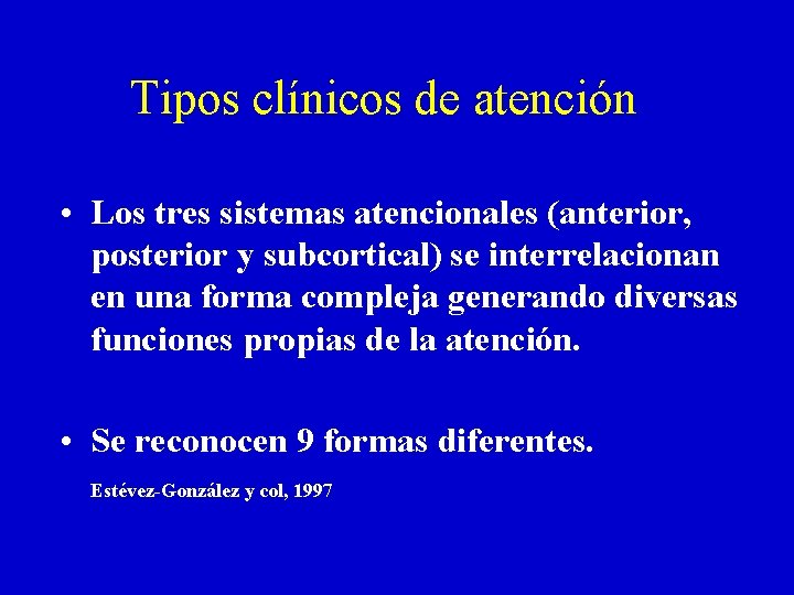 Tipos clínicos de atención • Los tres sistemas atencionales (anterior, posterior y subcortical) se