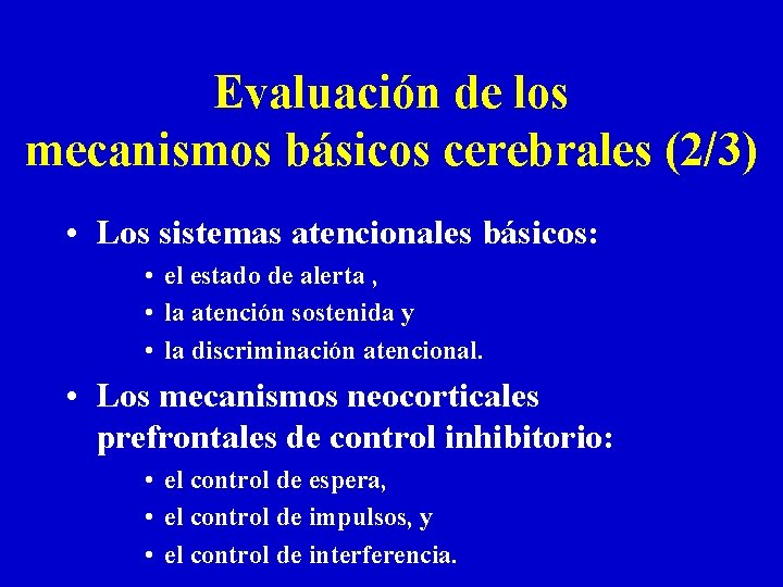 Evaluación de los mecanismos básicos cerebrales (2/3) • Los sistemas atencionales básicos: • el