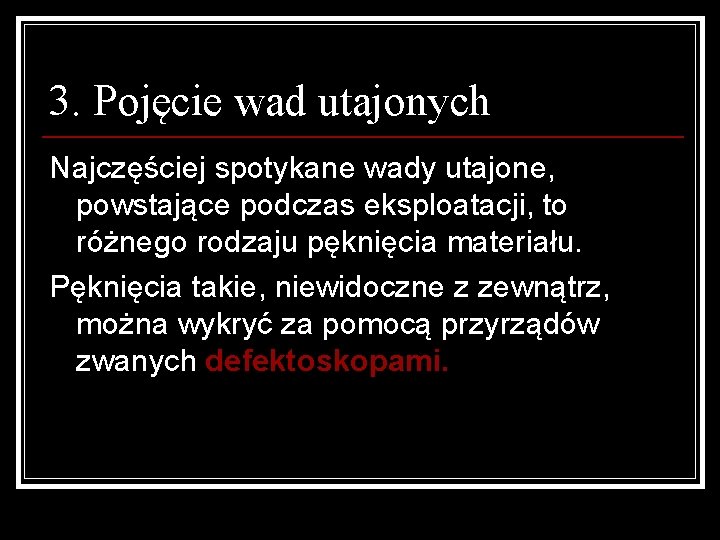 3. Pojęcie wad utajonych Najczęściej spotykane wady utajone, powstające podczas eksploatacji, to różnego rodzaju