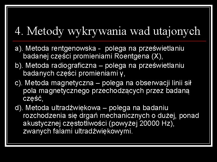 4. Metody wykrywania wad utajonych a). Metoda rentgenowska - polega na prześwietlaniu badanej części