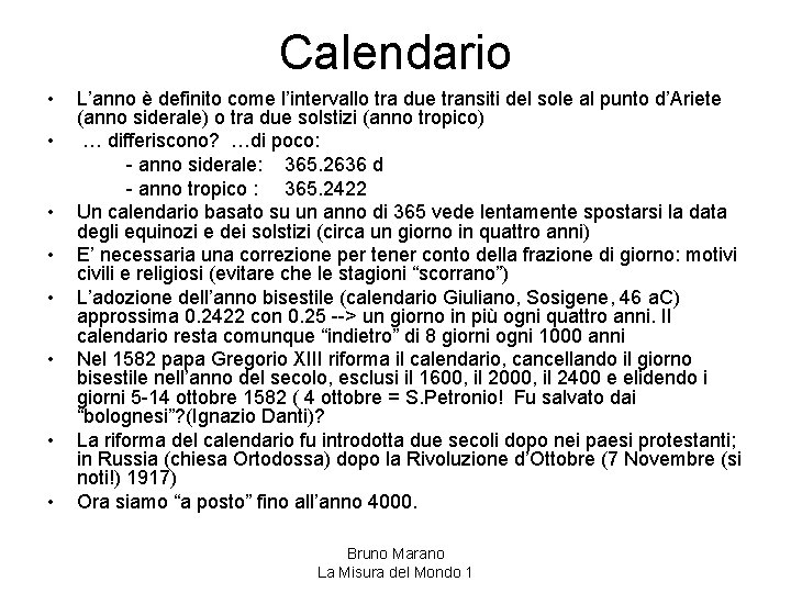 Calendario • • L’anno è definito come l’intervallo tra due transiti del sole al