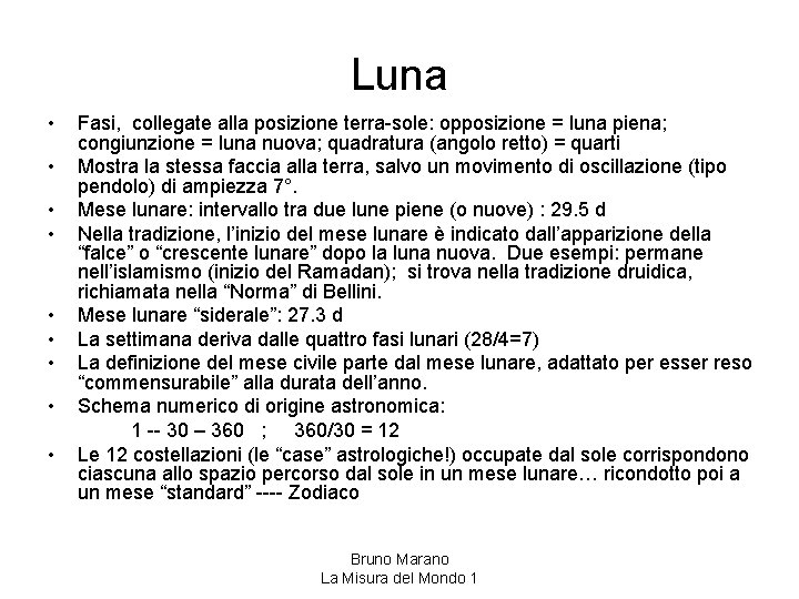 Luna • • • Fasi, collegate alla posizione terra-sole: opposizione = luna piena; congiunzione