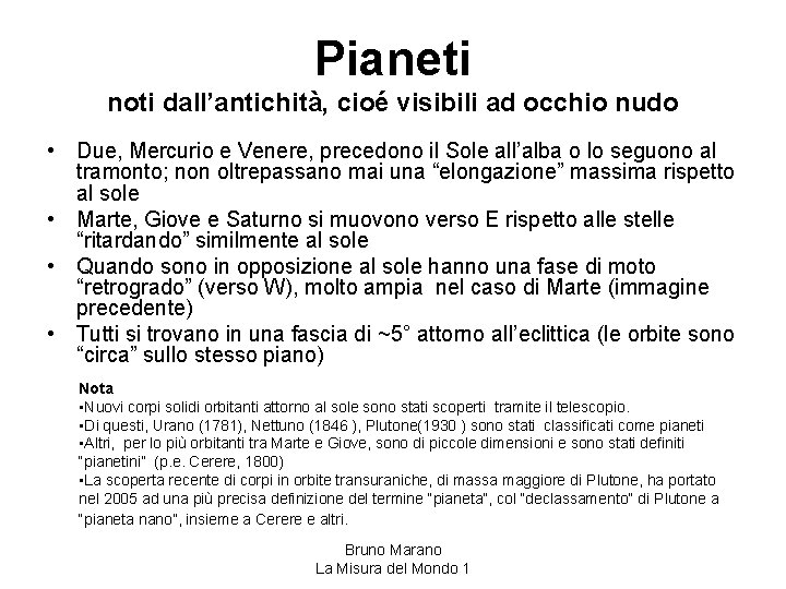 Pianeti noti dall’antichità, cioé visibili ad occhio nudo • Due, Mercurio e Venere, precedono