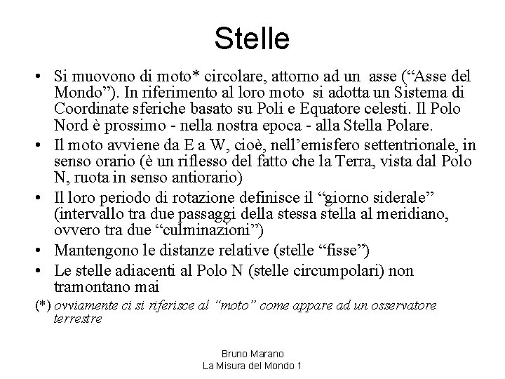 Stelle • Si muovono di moto* circolare, attorno ad un asse (“Asse del Mondo”).