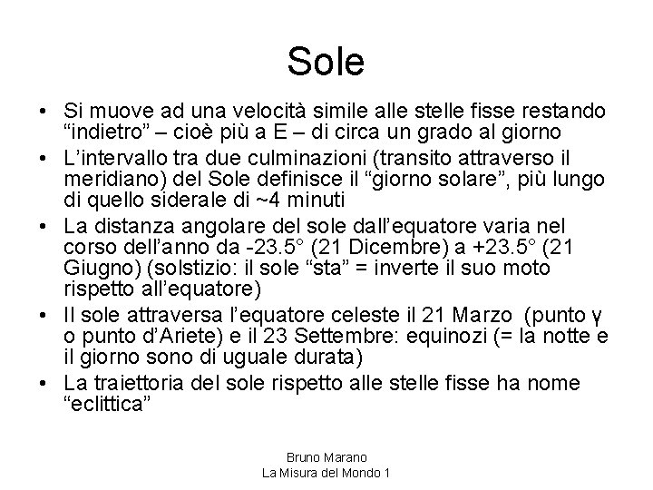 Sole • Si muove ad una velocità simile alle stelle fisse restando “indietro” –