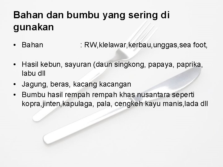 Bahan dan bumbu yang sering di gunakan • Bahan : RW, klelawar, kerbau, unggas,