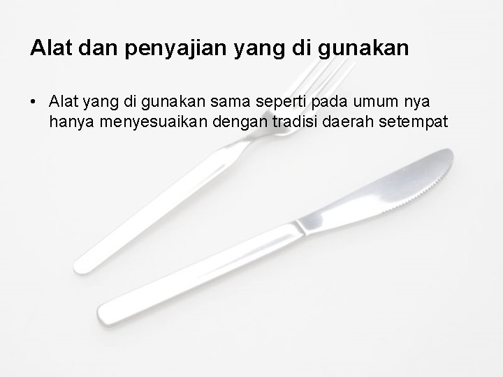 Alat dan penyajian yang di gunakan • Alat yang di gunakan sama seperti pada