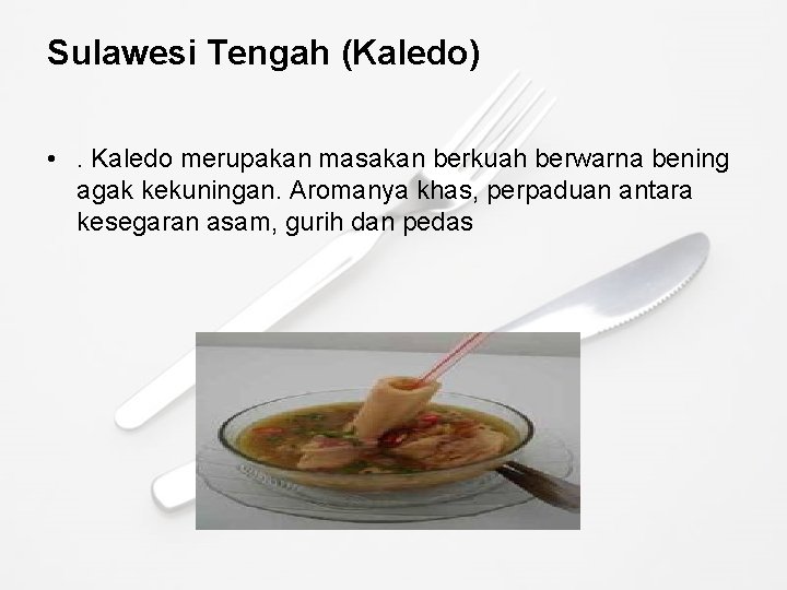 Sulawesi Tengah (Kaledo) • . Kaledo merupakan masakan berkuah berwarna bening agak kekuningan. Aromanya