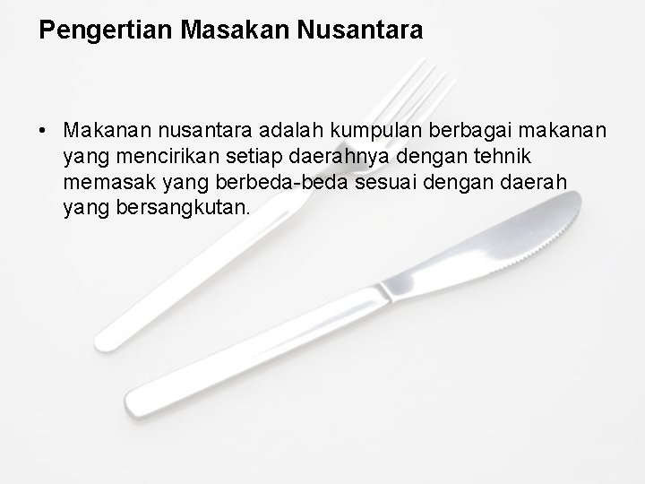 Pengertian Masakan Nusantara • Makanan nusantara adalah kumpulan berbagai makanan yang mencirikan setiap daerahnya