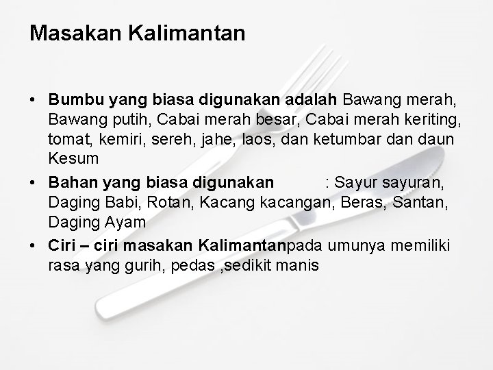 Masakan Kalimantan • Bumbu yang biasa digunakan adalah Bawang merah, Bawang putih, Cabai merah