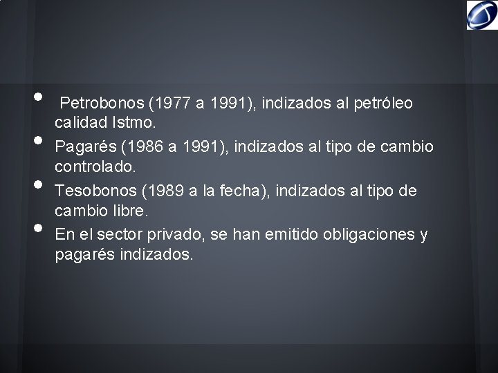  • • Petrobonos (1977 a 1991), indizados al petróleo calidad Istmo. Pagarés (1986