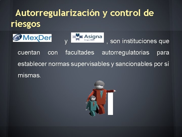 Autorregularización y control de riesgos y , son instituciones que cuentan con facultades autorregulatorias