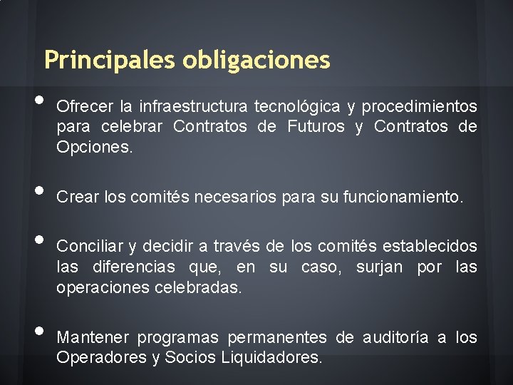 Principales obligaciones • • Ofrecer la infraestructura tecnológica y procedimientos para celebrar Contratos de