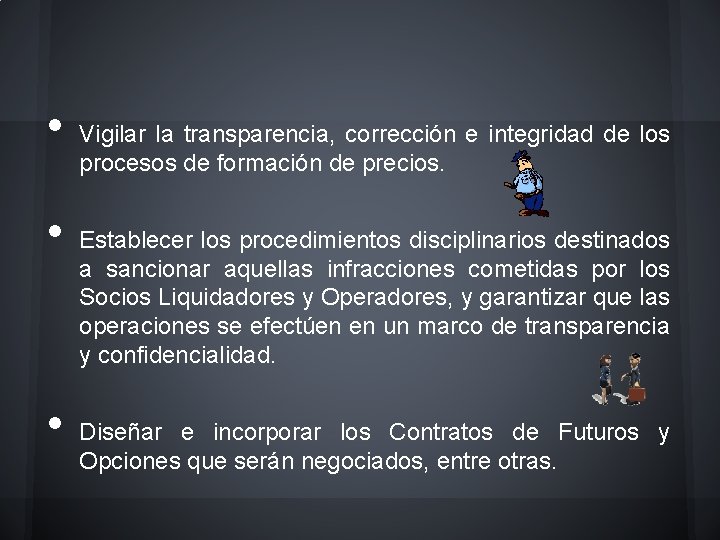  • • • Vigilar la transparencia, corrección e integridad de los procesos de