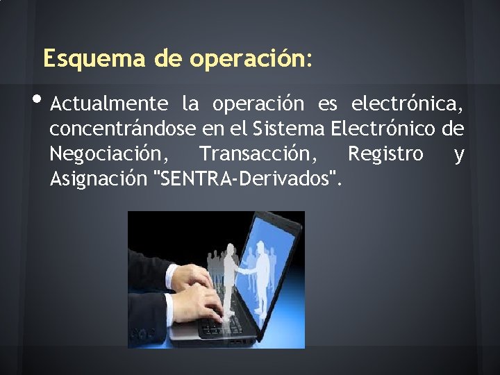 Esquema de operación: • Actualmente la operación es electrónica, concentrándose en el Sistema Electrónico