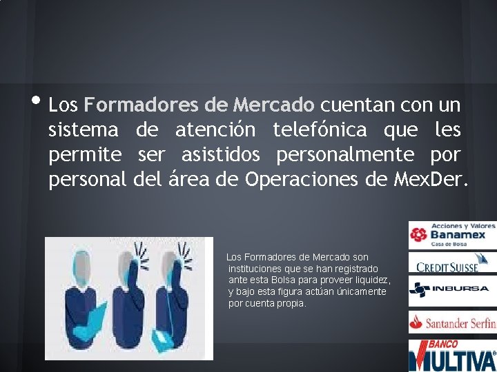  • Los Formadores de Mercado cuentan con un sistema de atención telefónica que