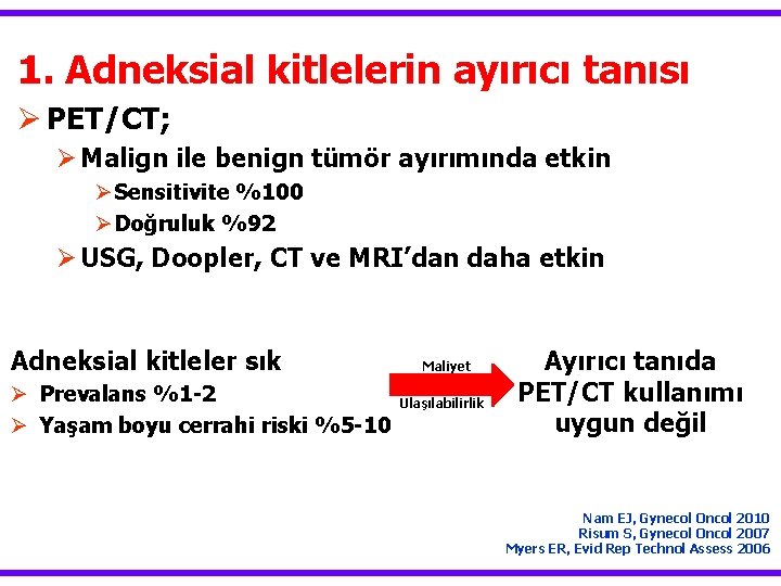 1. Adneksial kitlelerin ayırıcı tanısı Ø PET/CT; Ø Malign ile benign tümör ayırımında etkin