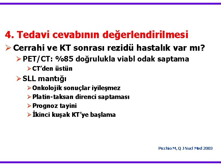 4. Tedavi cevabının değerlendirilmesi Ø Cerrahi ve KT sonrası rezidü hastalık var mı? Ø