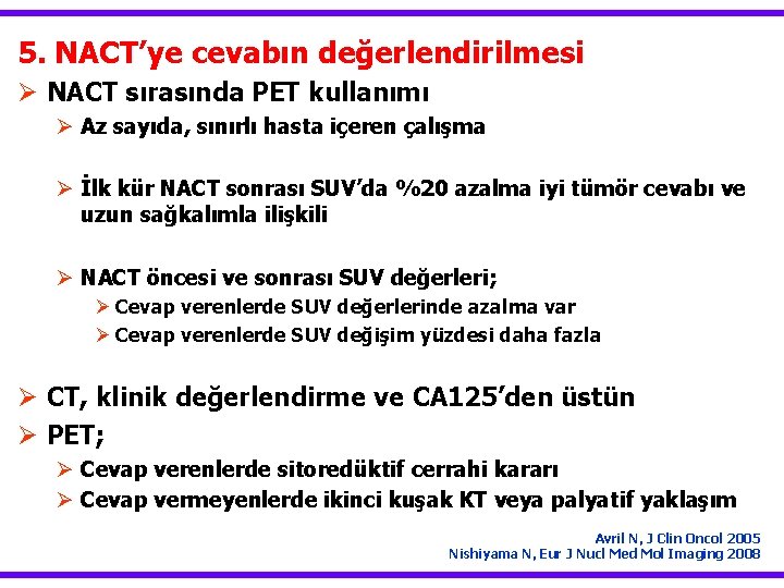 5. NACT’ye cevabın değerlendirilmesi Ø NACT sırasında PET kullanımı Ø Az sayıda, sınırlı hasta