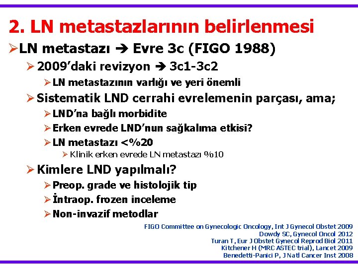 2. LN metastazlarının belirlenmesi ØLN metastazı Evre 3 c (FIGO 1988) Ø 2009’daki revizyon