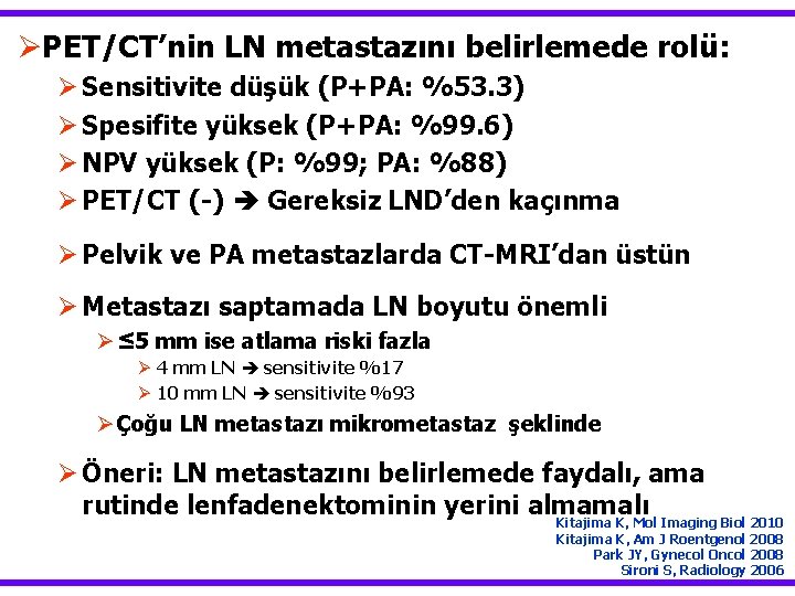 ØPET/CT’nin LN metastazını belirlemede rolü: Ø Sensitivite düşük (P+PA: %53. 3) Ø Spesifite yüksek