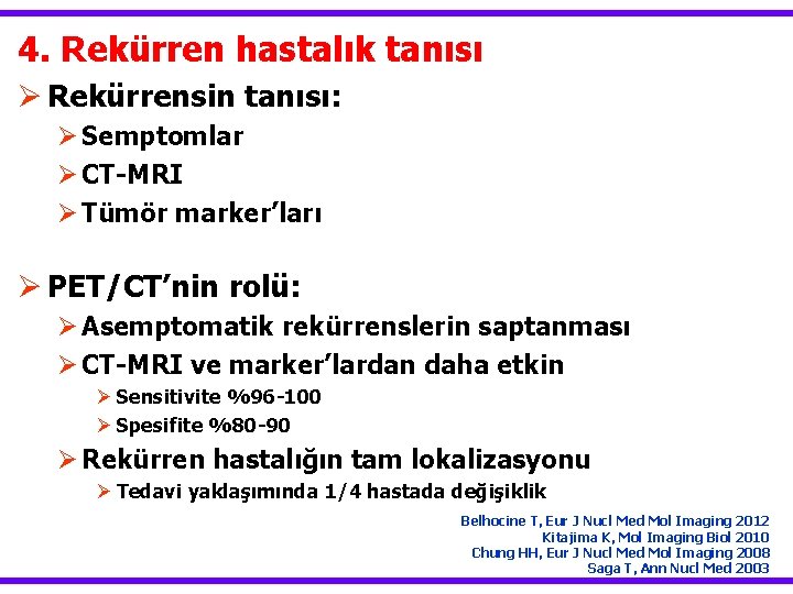 4. Rekürren hastalık tanısı Ø Rekürrensin tanısı: Ø Semptomlar Ø CT-MRI Ø Tümör marker’ları