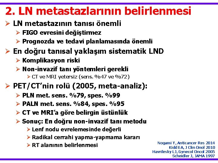 2. LN metastazlarının belirlenmesi Ø LN metastazının tanısı önemli Ø FIGO evresini değiştirmez Ø