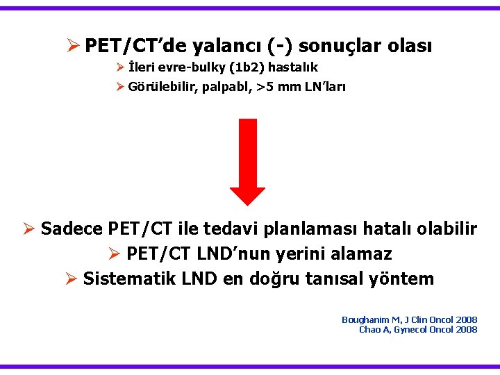 Ø PET/CT’de yalancı (-) sonuçlar olası Ø İleri evre-bulky (1 b 2) hastalık Ø