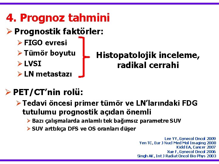 4. Prognoz tahmini Ø Prognostik faktörler: Ø FIGO evresi Ø Tümör boyutu Ø LVSI