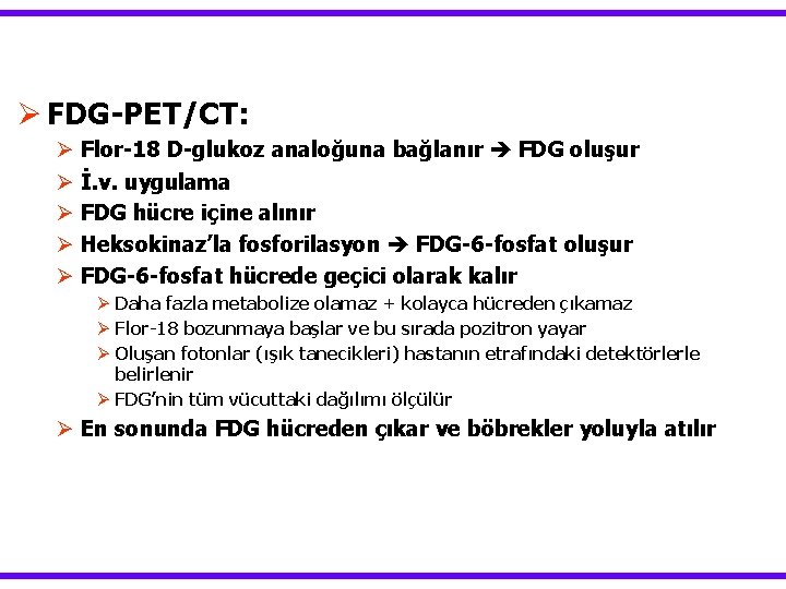 Ø FDG-PET/CT: Ø Ø Ø Flor-18 D-glukoz analoğuna bağlanır FDG oluşur İ. v. uygulama