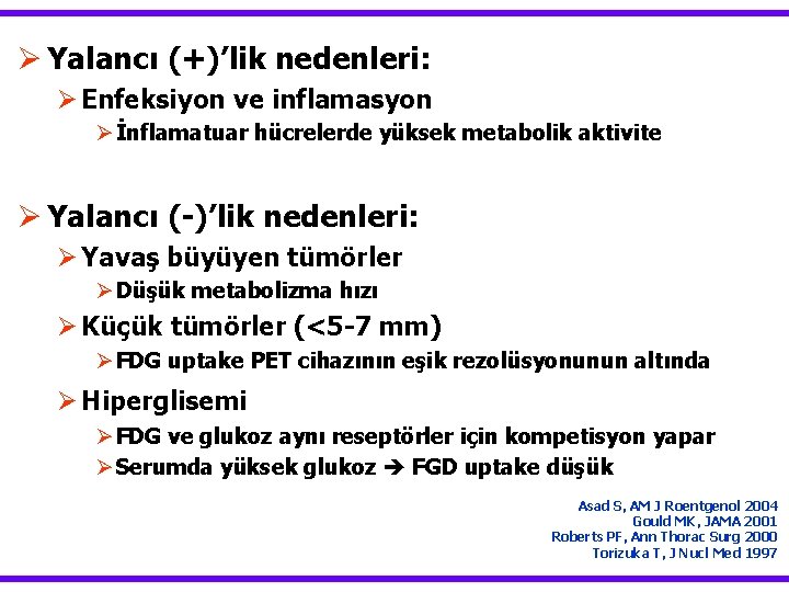 Ø Yalancı (+)’lik nedenleri: Ø Enfeksiyon ve inflamasyon Ø İnflamatuar hücrelerde yüksek metabolik aktivite