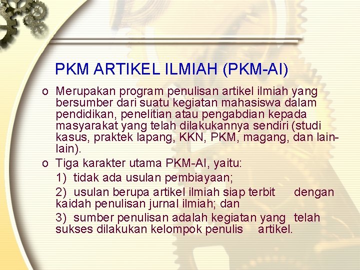 PKM ARTIKEL ILMIAH (PKM-AI) o Merupakan program penulisan artikel ilmiah yang bersumber dari suatu PKM ARTIKEL ILMIAH (PKM-AI) o Merupakan program penulisan artikel ilmiah yang bersumber dari suatu