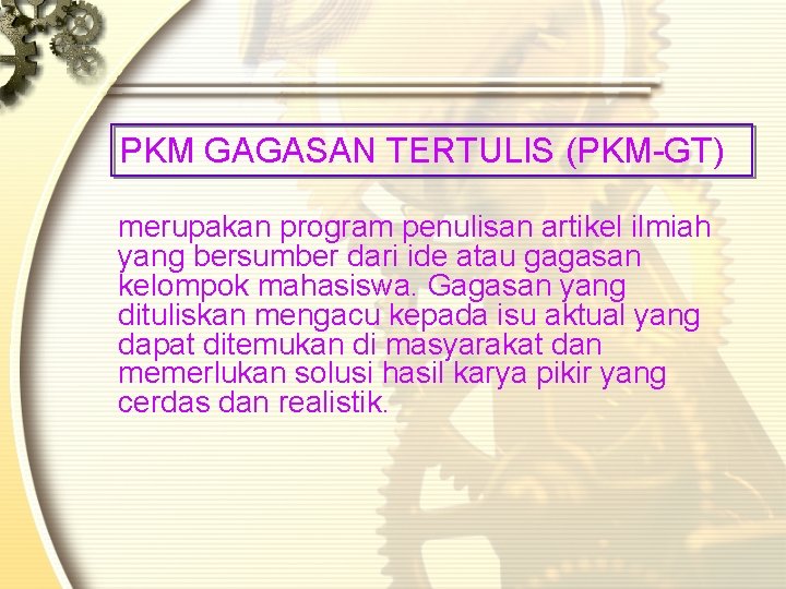 PKM GAGASAN TERTULIS (PKM-GT) merupakan program penulisan artikel ilmiah yang bersumber dari ide atau PKM GAGASAN TERTULIS (PKM-GT) merupakan program penulisan artikel ilmiah yang bersumber dari ide atau