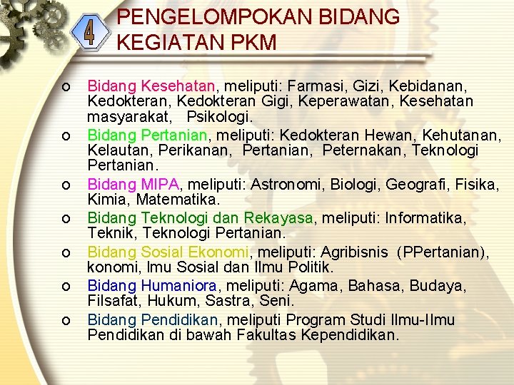 PENGELOMPOKAN BIDANG KEGIATAN PKM o o o o Bidang Kesehatan, meliputi: Farmasi, Gizi, Kebidanan, PENGELOMPOKAN BIDANG KEGIATAN PKM o o o o Bidang Kesehatan, meliputi: Farmasi, Gizi, Kebidanan,