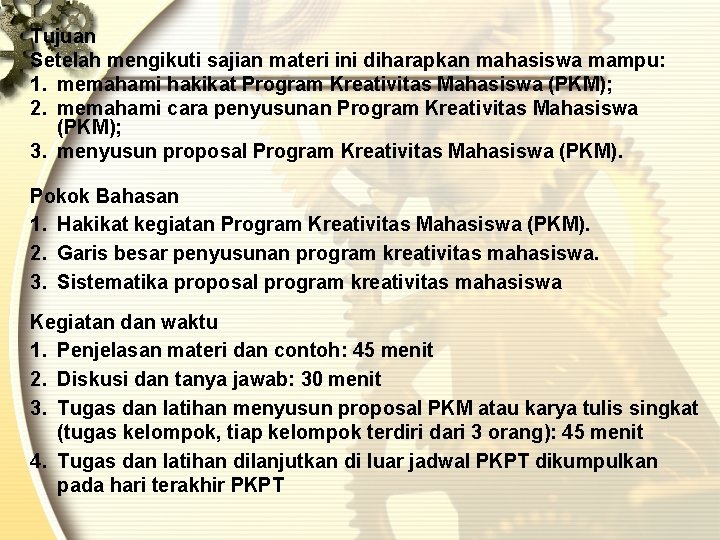 Tujuan Setelah mengikuti sajian materi ini diharapkan mahasiswa mampu: 1. memahami hakikat Program Kreativitas Tujuan Setelah mengikuti sajian materi ini diharapkan mahasiswa mampu: 1. memahami hakikat Program Kreativitas
