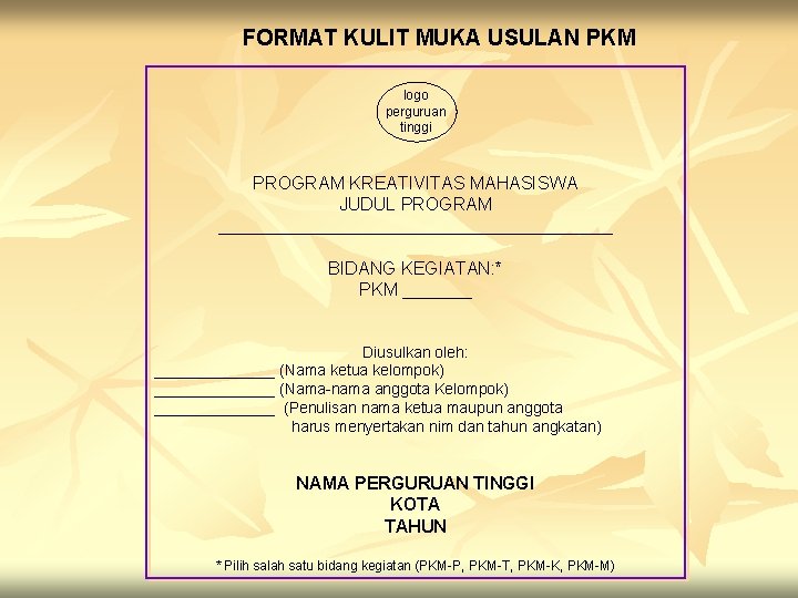 FORMAT KULIT MUKA USULAN PKM logo perguruan tinggi PROGRAM KREATIVITAS MAHASISWA JUDUL PROGRAM ____________________ FORMAT KULIT MUKA USULAN PKM logo perguruan tinggi PROGRAM KREATIVITAS MAHASISWA JUDUL PROGRAM ____________________
