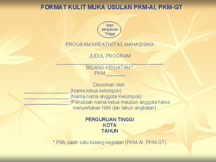 FORMAT KULIT MUKA USULAN PKM-AI, PKM-GT logo perguruan Tinggi PROGRAM KREATIVITAS MAHASISWA JUDUL PROGRAM FORMAT KULIT MUKA USULAN PKM-AI, PKM-GT logo perguruan Tinggi PROGRAM KREATIVITAS MAHASISWA JUDUL PROGRAM