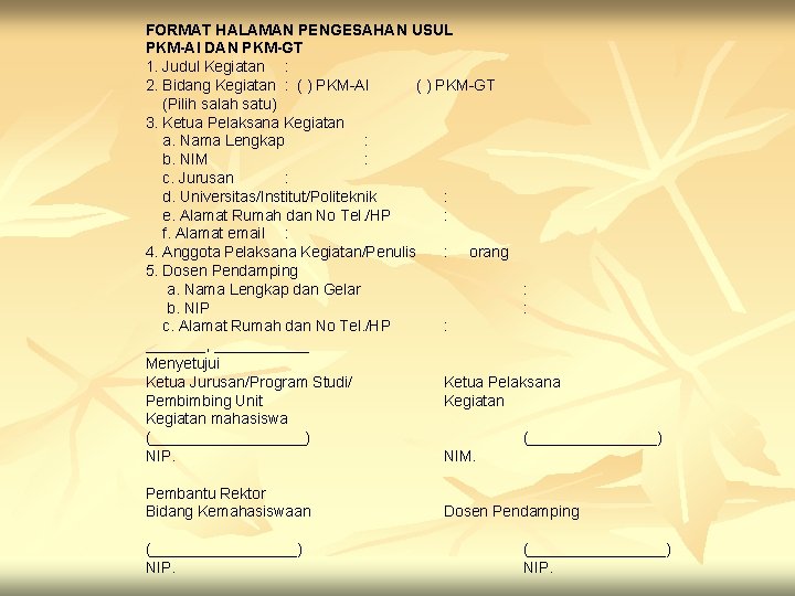 FORMAT HALAMAN PENGESAHAN USUL PKM-AI DAN PKM-GT 1. Judul Kegiatan : 2. Bidang Kegiatan FORMAT HALAMAN PENGESAHAN USUL PKM-AI DAN PKM-GT 1. Judul Kegiatan : 2. Bidang Kegiatan