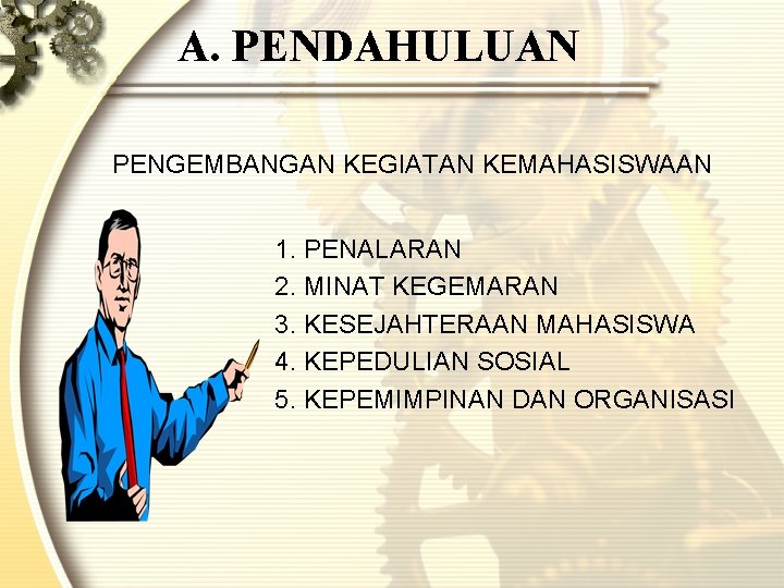 A. PENDAHULUAN PENGEMBANGAN KEGIATAN KEMAHASISWAAN 1. PENALARAN 2. MINAT KEGEMARAN 3. KESEJAHTERAAN MAHASISWA 4. A. PENDAHULUAN PENGEMBANGAN KEGIATAN KEMAHASISWAAN 1. PENALARAN 2. MINAT KEGEMARAN 3. KESEJAHTERAAN MAHASISWA 4.